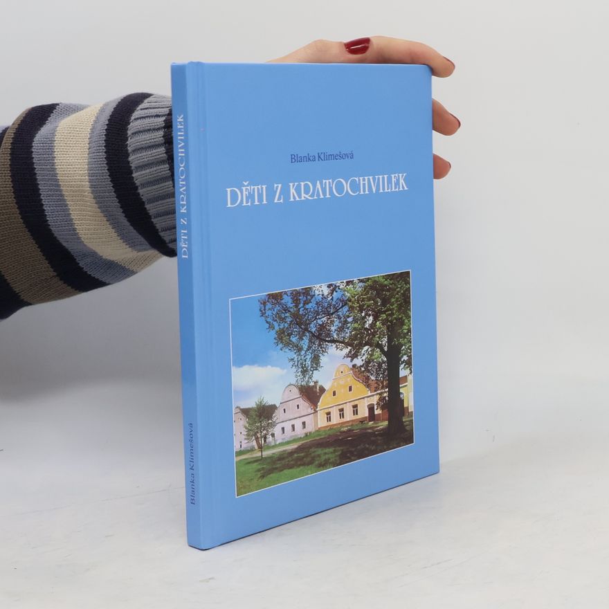 Blanka Klimešová Děti z Kratochvilek. Příběhy dětí z jihočeské vesnice