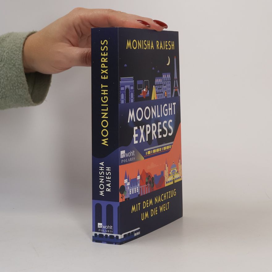 Monisha Rajesh Moonlight Express – Mit dem Nachtzug um die Welt