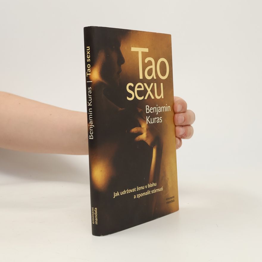 Benjamin Kuras Tao sexu. Jak udržovat ženu v blahu a zpomalit stárnutí