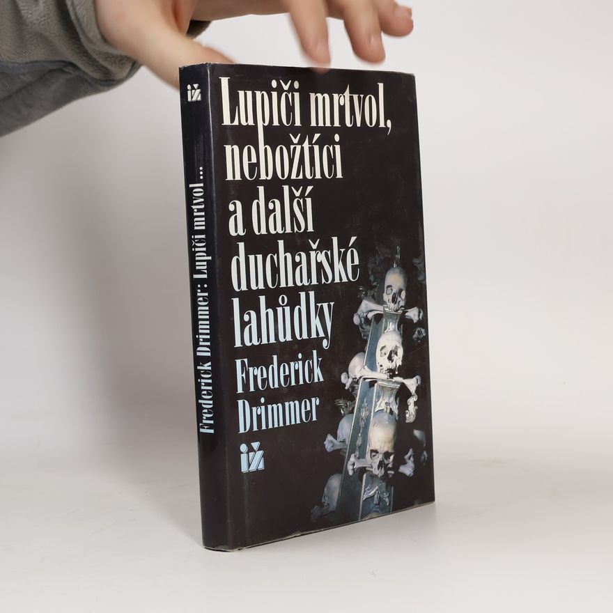 Frederick Drimmer Lupiči mrtvol, nebožtíci a další duchařské lahůdky