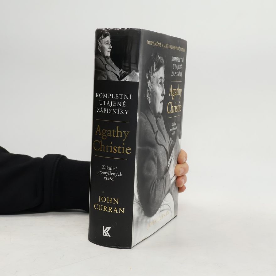 John Curran Kompletní utajené zápisníky Agathy Christie. Zákulisí promyšlených vražd