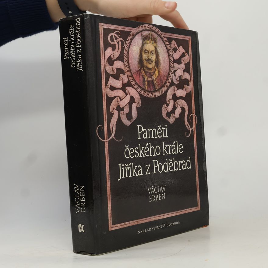 Václav Erben Paměti českého krále Jiříka z Poděbrad
