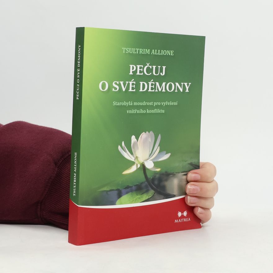 Tsultrim Allione Pečuj o své démony. Starobylá moudrost pro vyřešení vnitřního konfliktu
