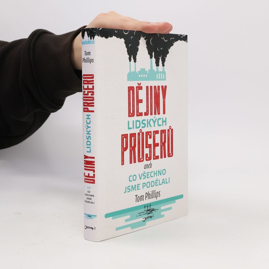 Tom Phillips Dějiny lidských průserů, aneb, Co všechno jsme podělali
