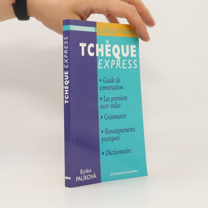 Elvíra Palíková Tchèque express. Guide de conversation. Les premiers mots utiles. Grammaire. Renseignements pratiques. Dictionnaire