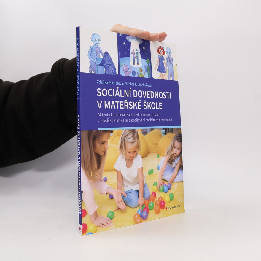 Zdeňka Michalová Sociální dovednosti v mateřské škole : aktivity k minimalizaci nevhodného chování v předškolním věku a posilování sociálních dovedností