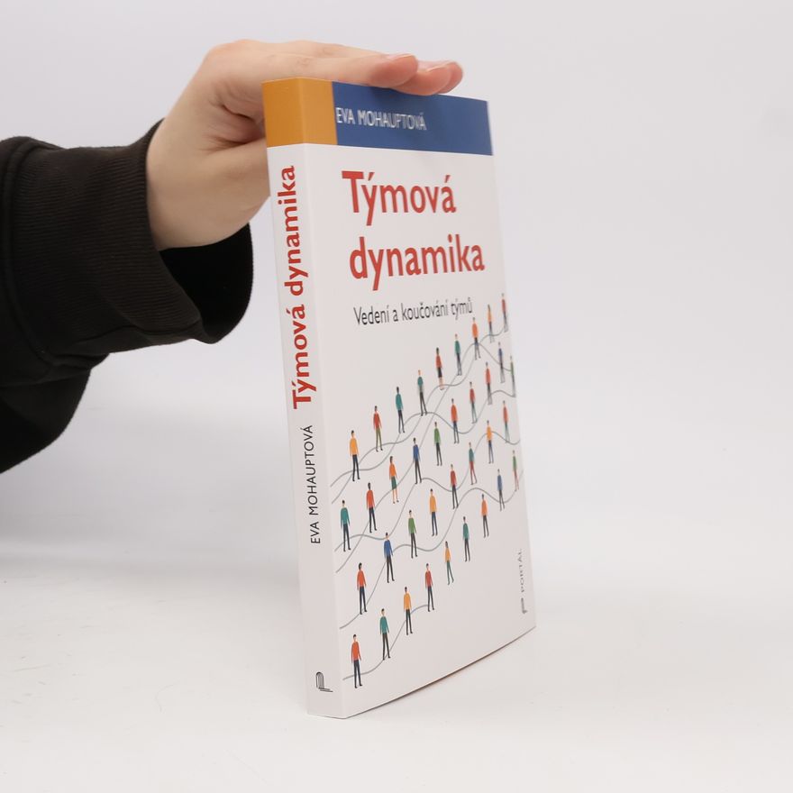Eva Mohauptová Týmová dynamika: vedení a koučování týmů