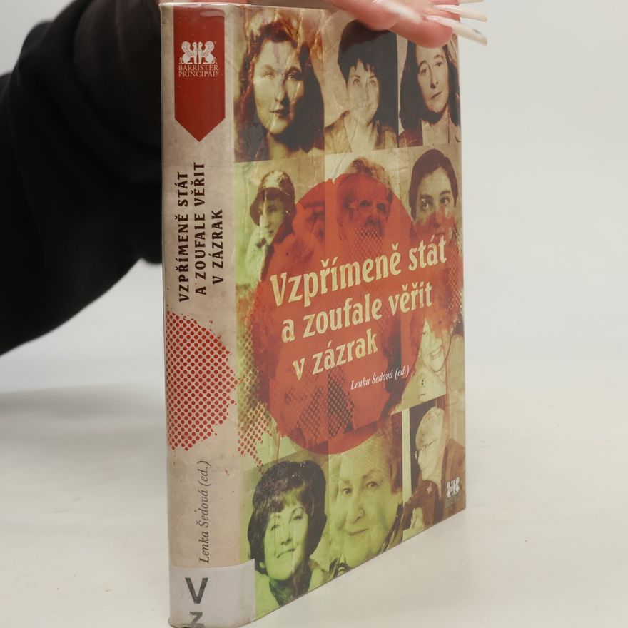 Lenka Šedová Vzpřímeně stát a zoufale věřit v zázrak
