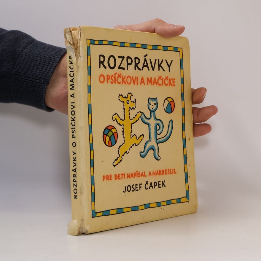 Josef Čapek Rozprávky o psíčkovi a mačičke. Ako spolu gazdovali a o všelijakých iných veciach