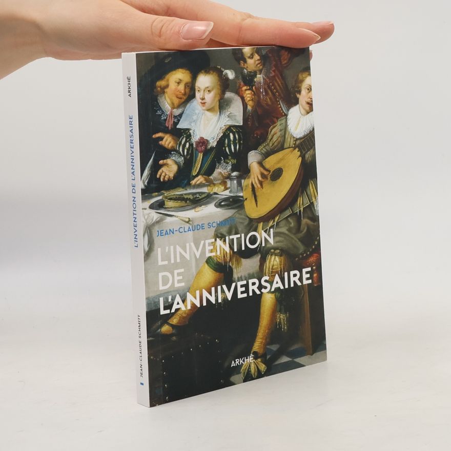 Jean-Claude Schmitt L'invention de l'anniversaire