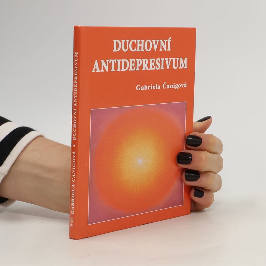 Gabriela Čanigová Duchovní antidepresivum, aneb, Jak nezobat pilule a být v pohodě