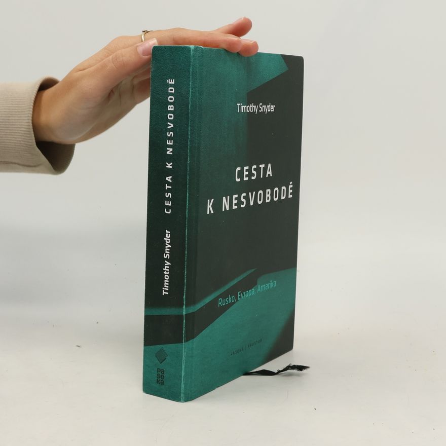 Timothy Snyder Cesta k nesvobodě : Rusko, Evropa, Amerika