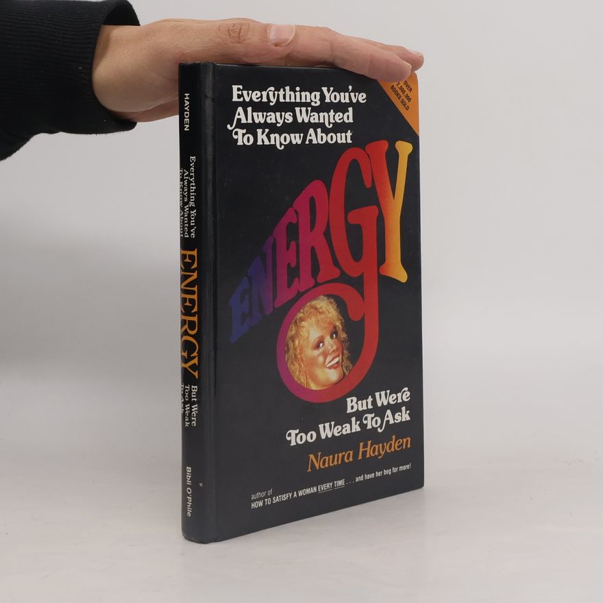 Naura Hayden Everything You've Always Wanted to Know About Energy but Were Too Weakto Ask