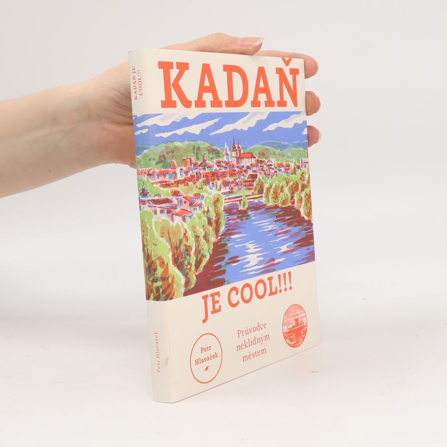 Petr Hlaváček Kadaň je cool!!! - Průvodce neklidným městem