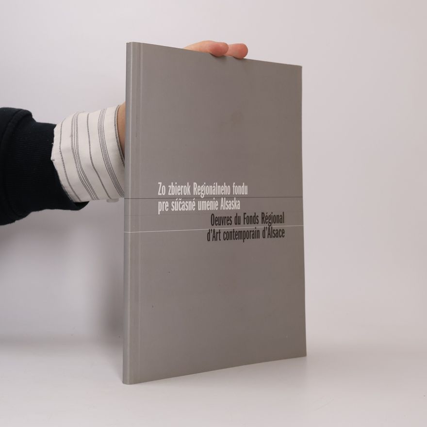 Kolektív autorov Zo zbierok Regionálneho fondu pre súčasné umenie Alsaska / Oeuvres du Fonds Régional d'Art contemporain d'Alsace