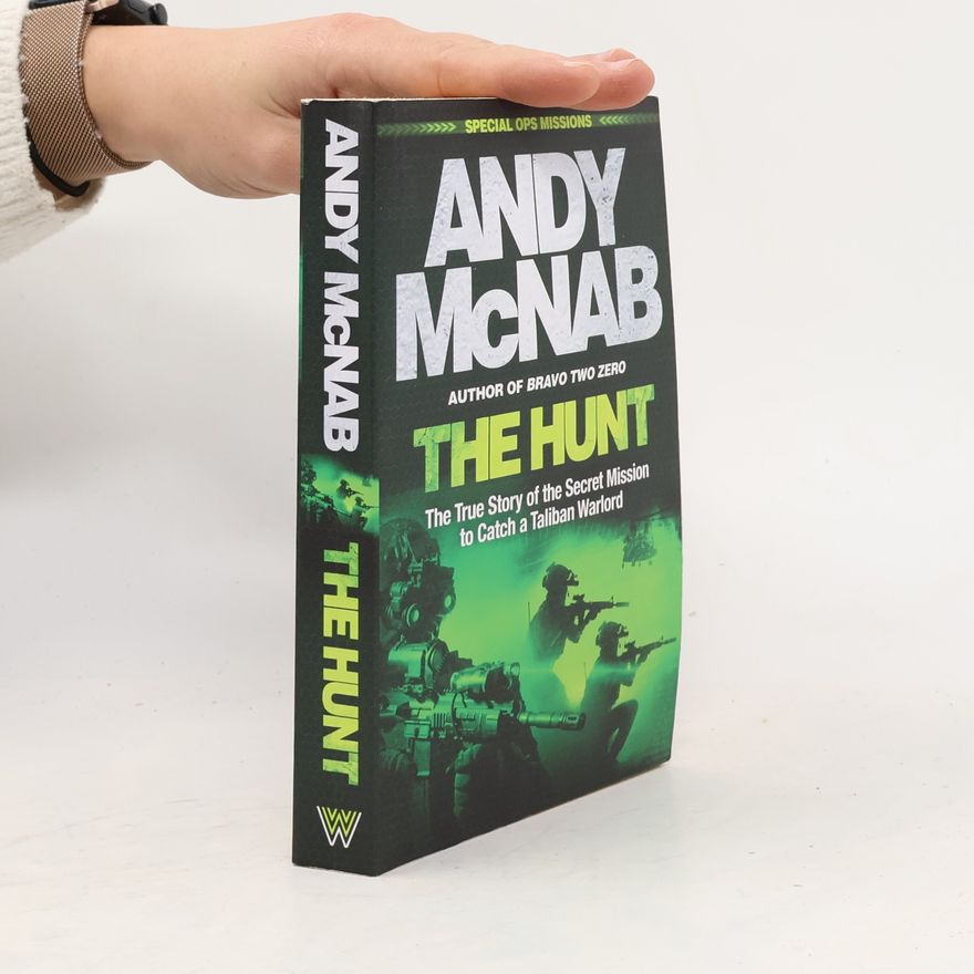 Andy McNab The Hunt: The True Story of the Secret Mission to Catch a Taliban Warlord