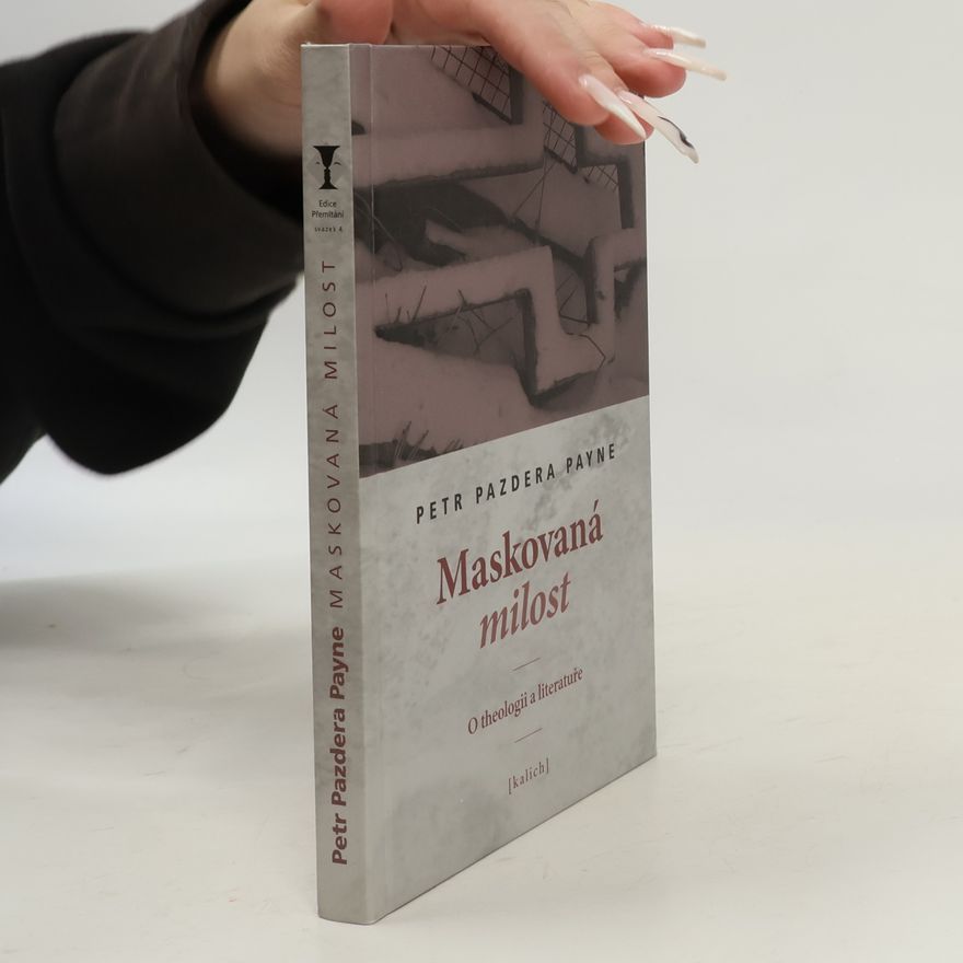 Petr Pazdera Payne Maskovaná milost : o theologii a literatuře