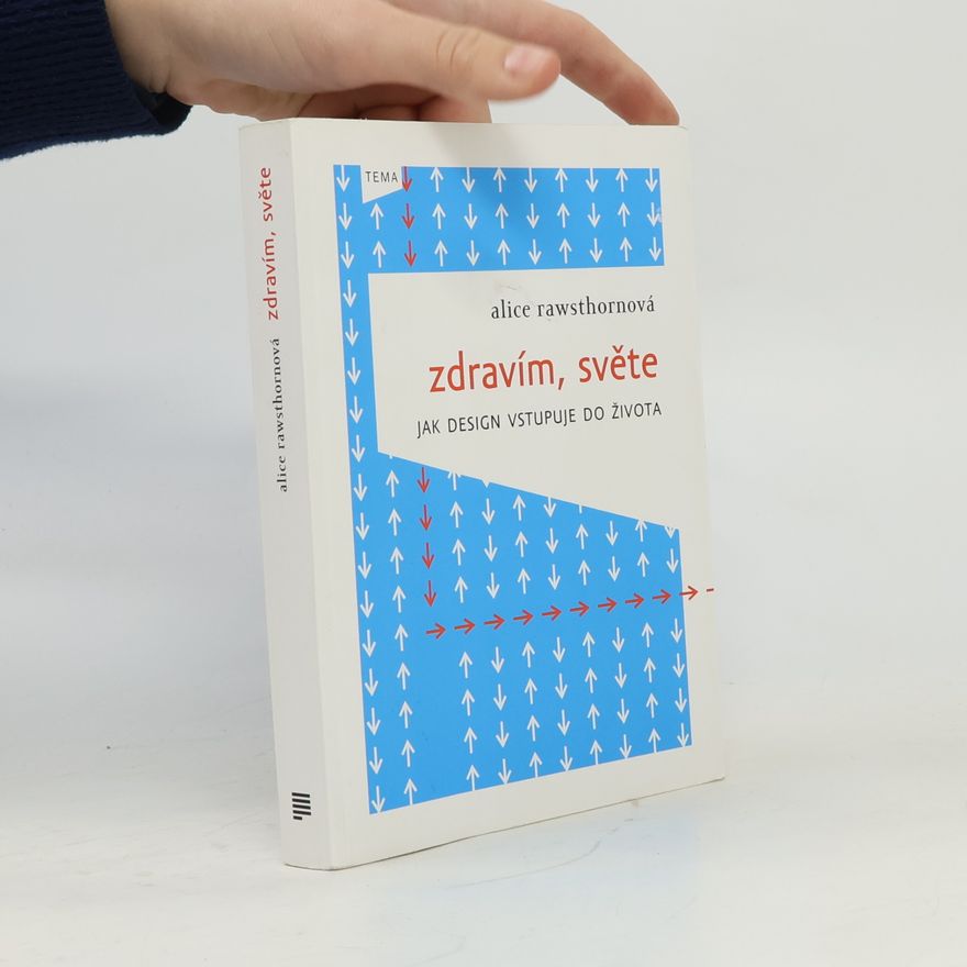 Alice Rawsthorn Zdravím, světe: jak design vstupuje do života