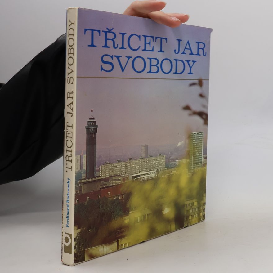 Ferdinand Radvanský Třicet jar svobody: život, práce a kultura lidu Severomoravského kraje