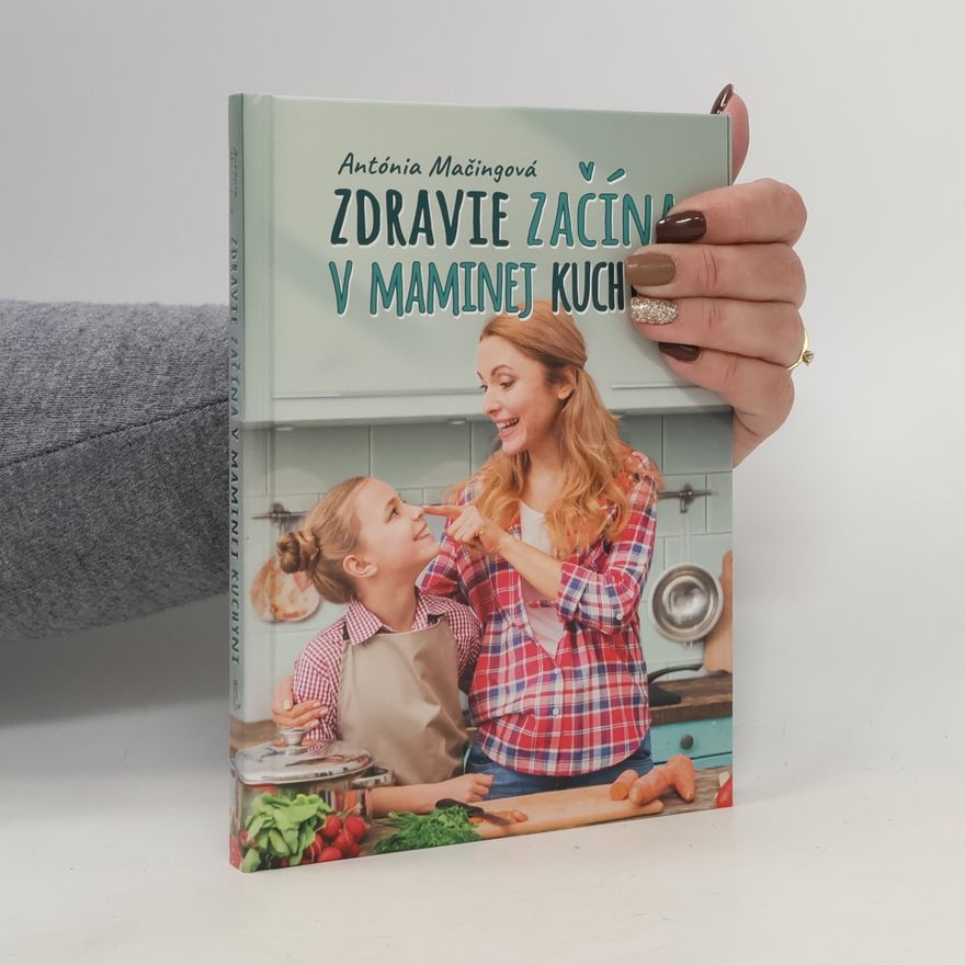 Antónia Mačingová Zdravie začína v maminej kuchyni