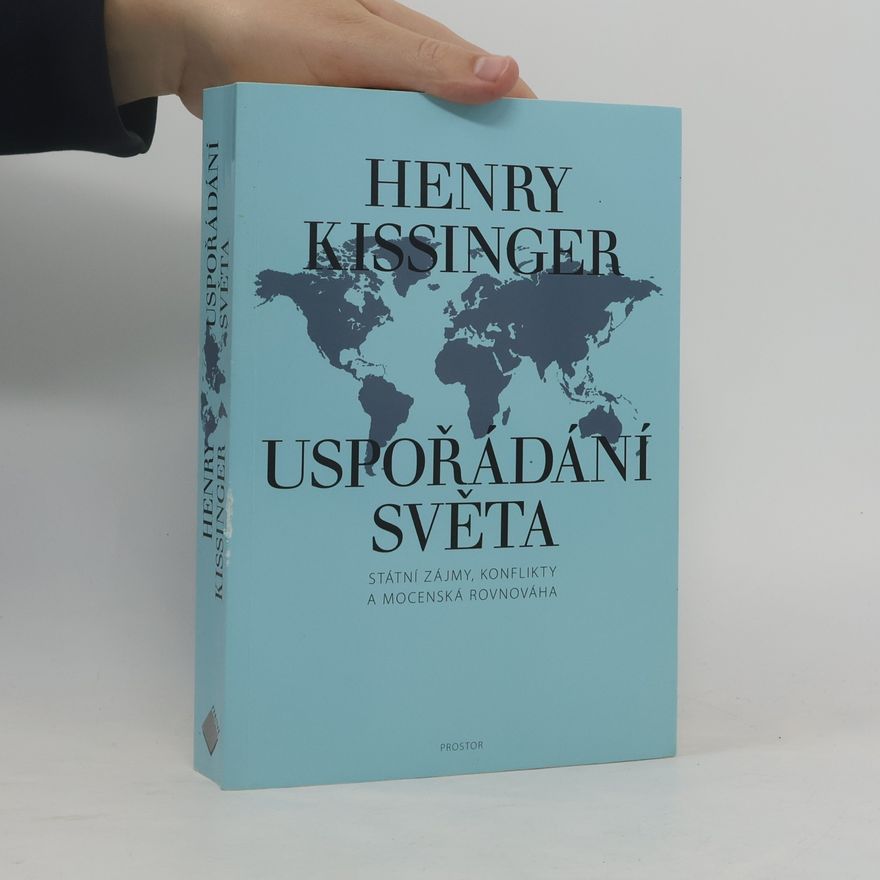 Henry Kissinger Uspořádání světa: Státní zájmy, konflikty a mocenská rovnováha