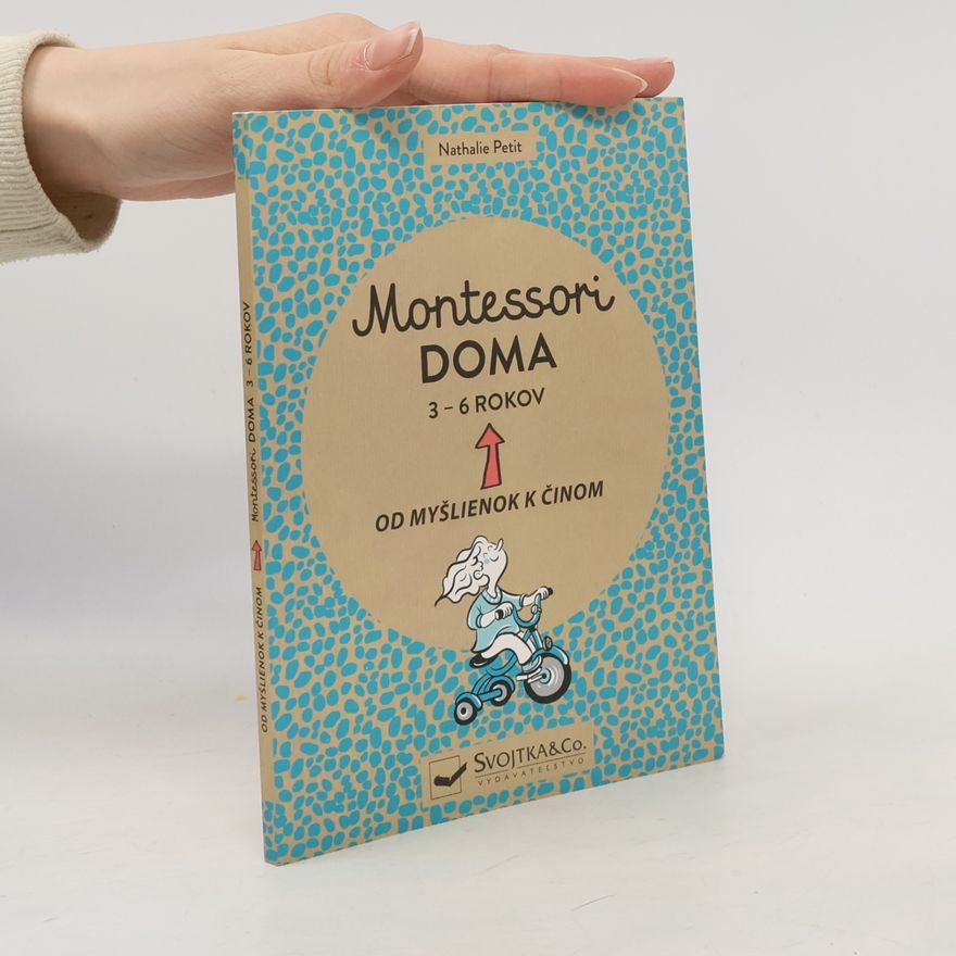 Nathalie Petit Montessori doma. 3 - 6 rokov. Od myšlienok k činom