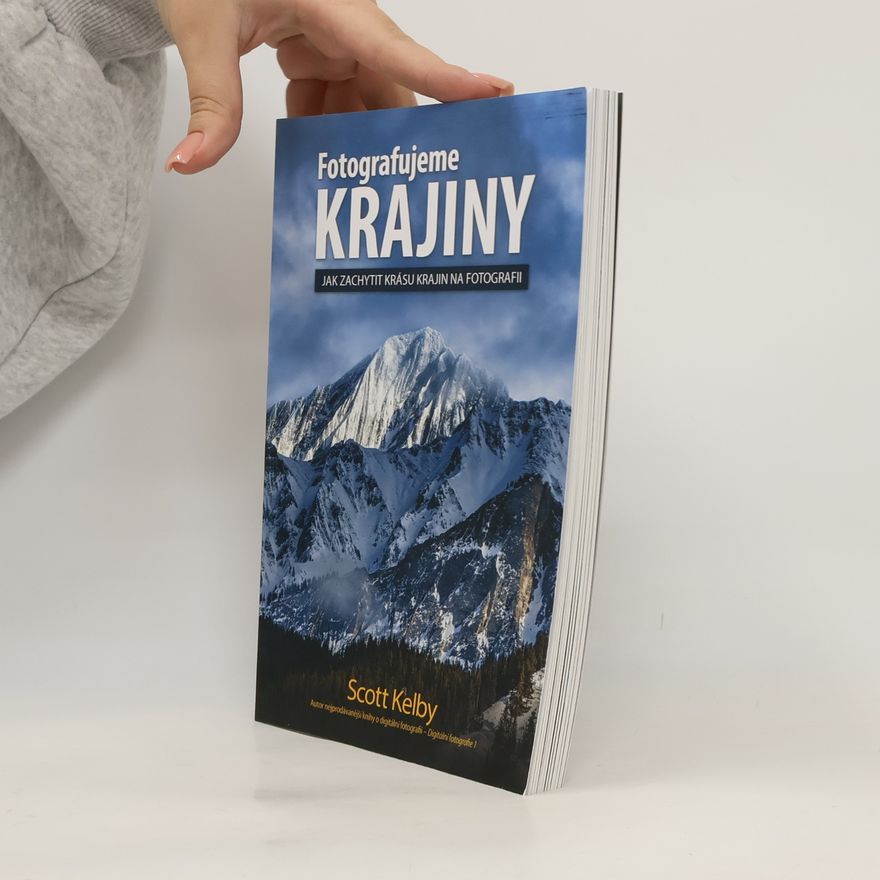 Scott Kelby Fotografujeme krajiny: Jak zachytit krásu krajin na fotografii