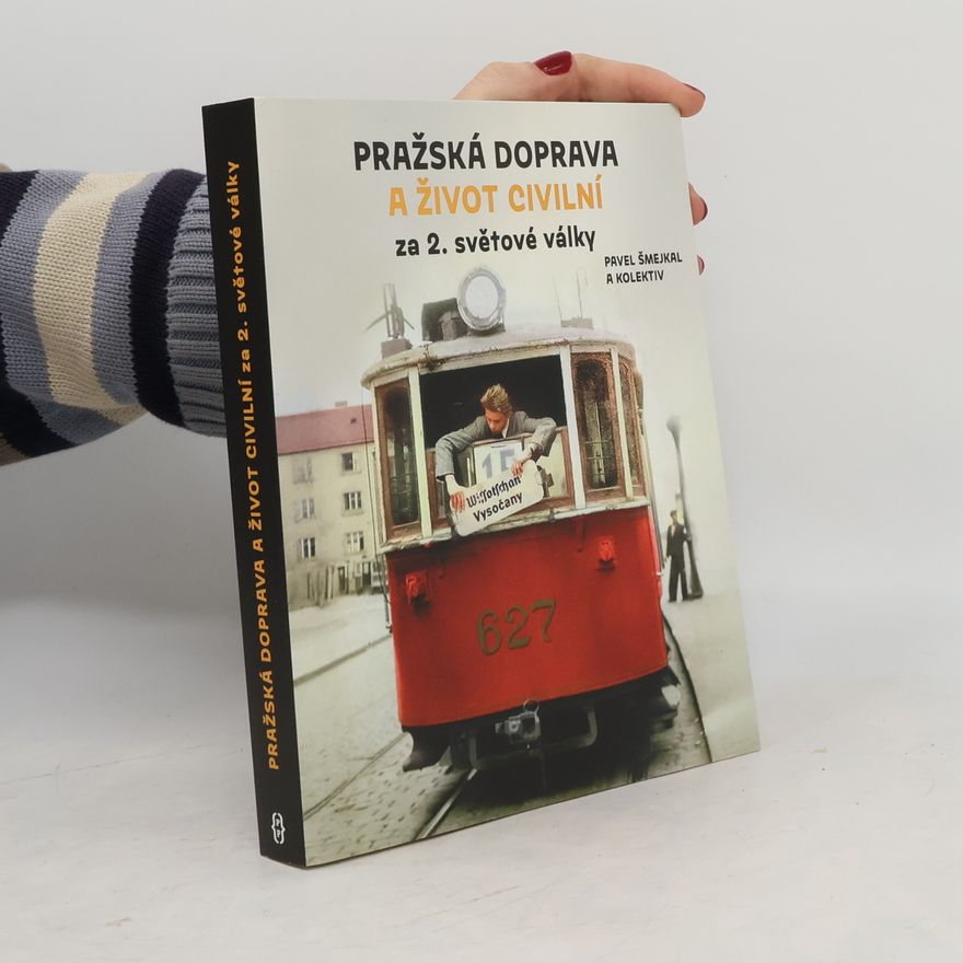 Pavel Šmejkal Pražská doprava a život civilní za 2. světové války