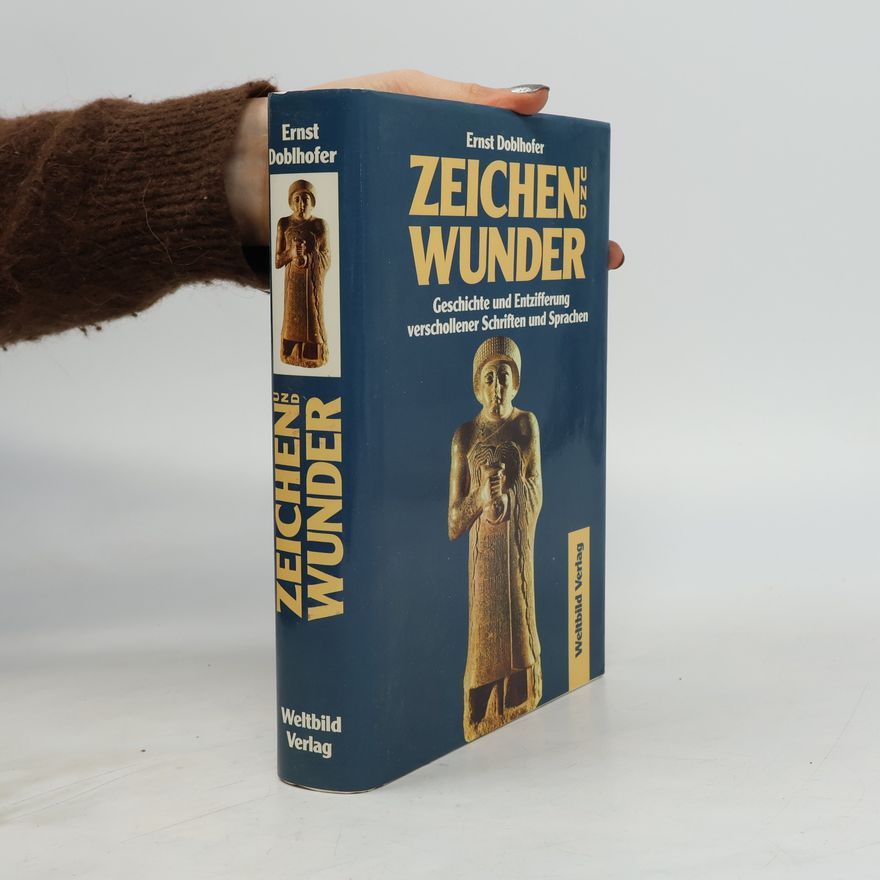 Ernst Doblhofer Zeichen und Wunder: Geschichte und Entzifferung verschollener Schriften und Sprachen
