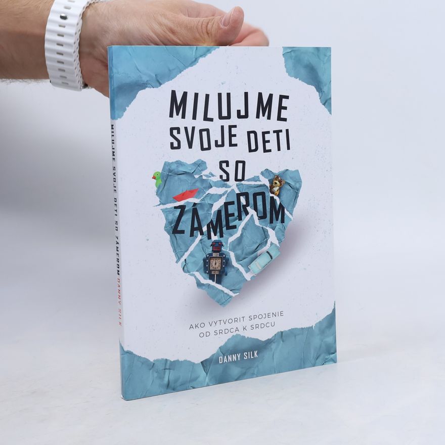 Danny Silk Milujme svoje deti so zámerom