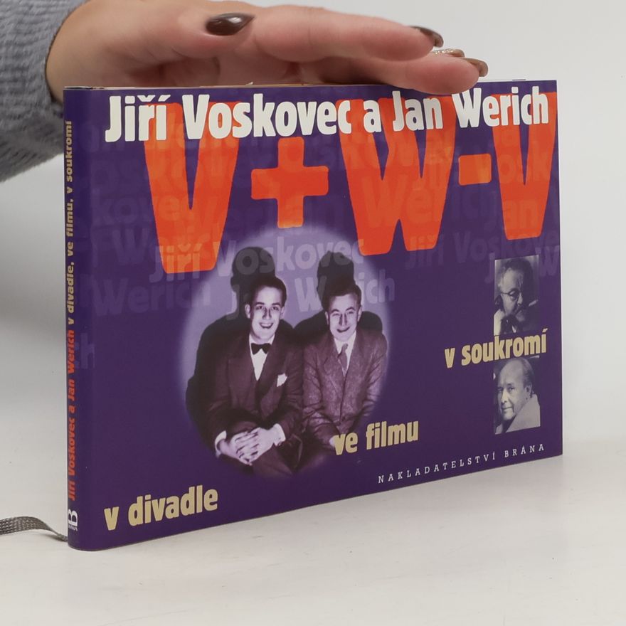 Vladimír Just Jiří Voskovec a Jan Werich v divadle, ve filmu, v soukromí