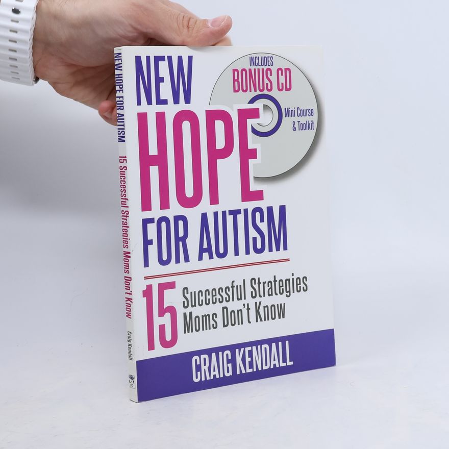 Craig Kendall New Hope for Autism - 15 Successful Strategies Moms Don't Know