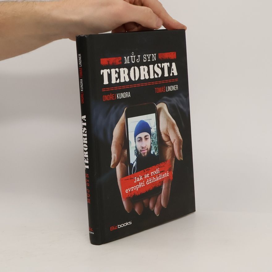 Tomáš Lindner Můj syn terorista: Jak se rodí evropští džihádisté