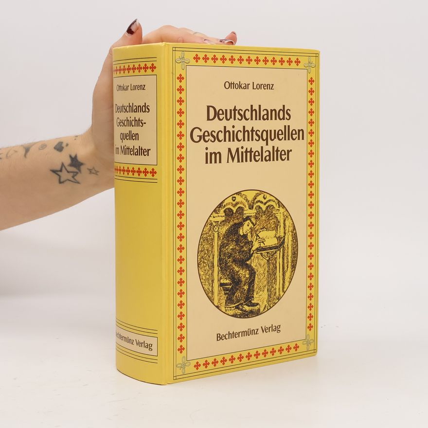 Ottokar Lorenz Deutschlands Geschichtsquellen im Mittelalter seit der Mitte des dreizehnten Jahrhunderts