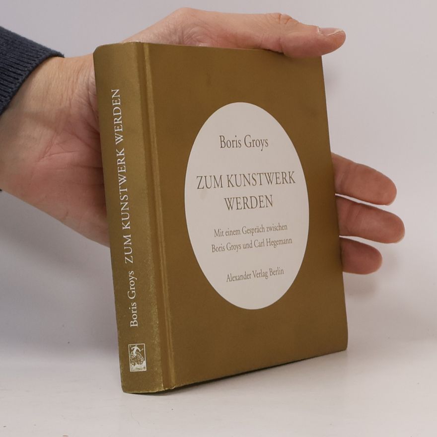 Boris Groys Zum Kunstwerk werden