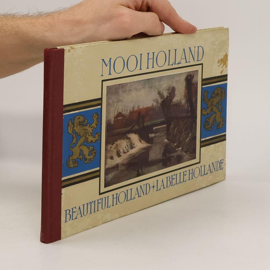 Various authors Mooi Holland. Beautiful Holland. La belle Hollande