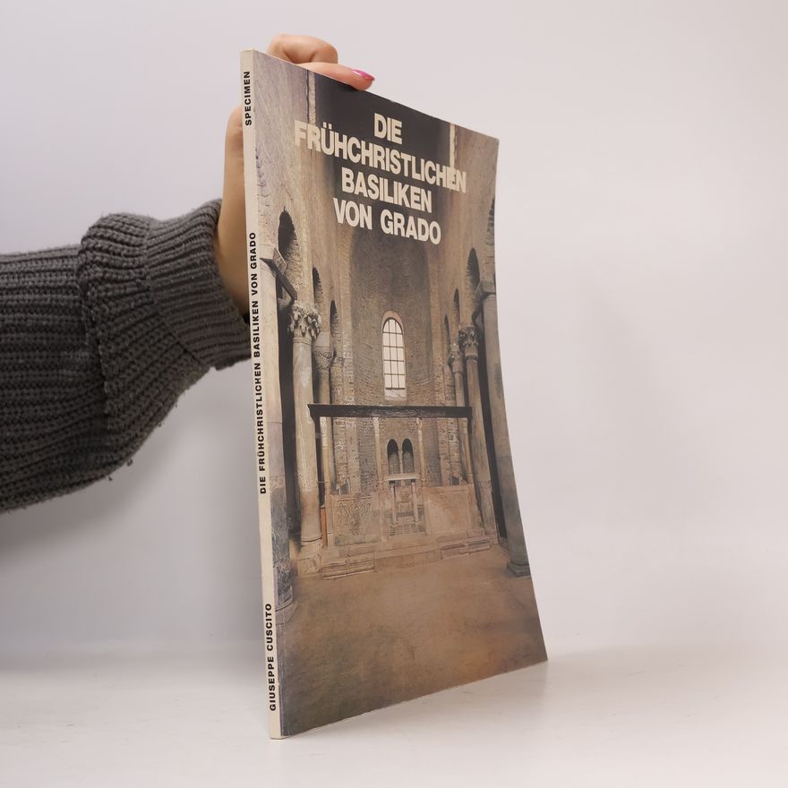 Giuseppe Cuscito Die frühchristlichen Basiliken von Grado