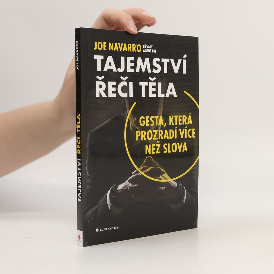 Joe Navarro Tajemství řeči těla: Gesta, která prozradí více než slova