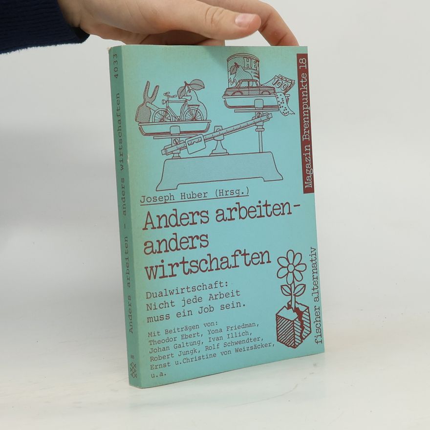 Joseph Huber Anders arbeiten - anders wirtschaften
