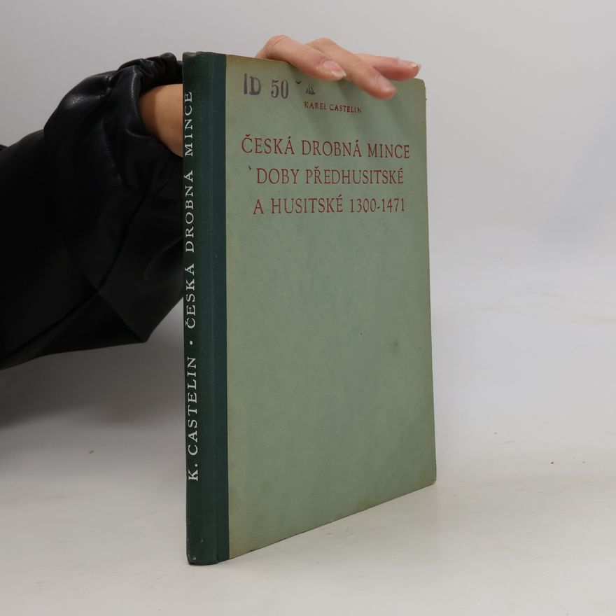 Karel Castelin Česká drobná mince doby předhusitské a husitské 1300-1471