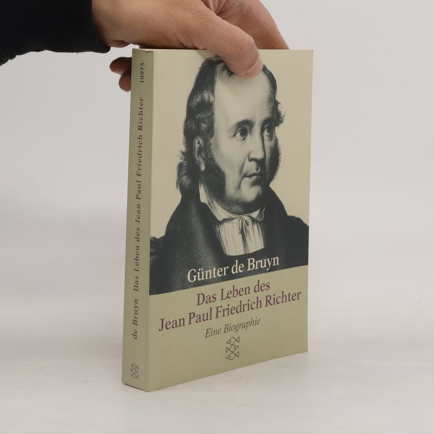 Günter de Bruyn Das Leben des Jean Paul Friedrich Richter