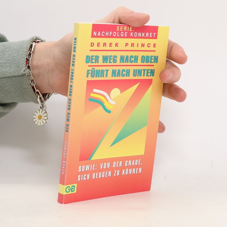 Derek Prince Der Weg nach oben führt nach unten