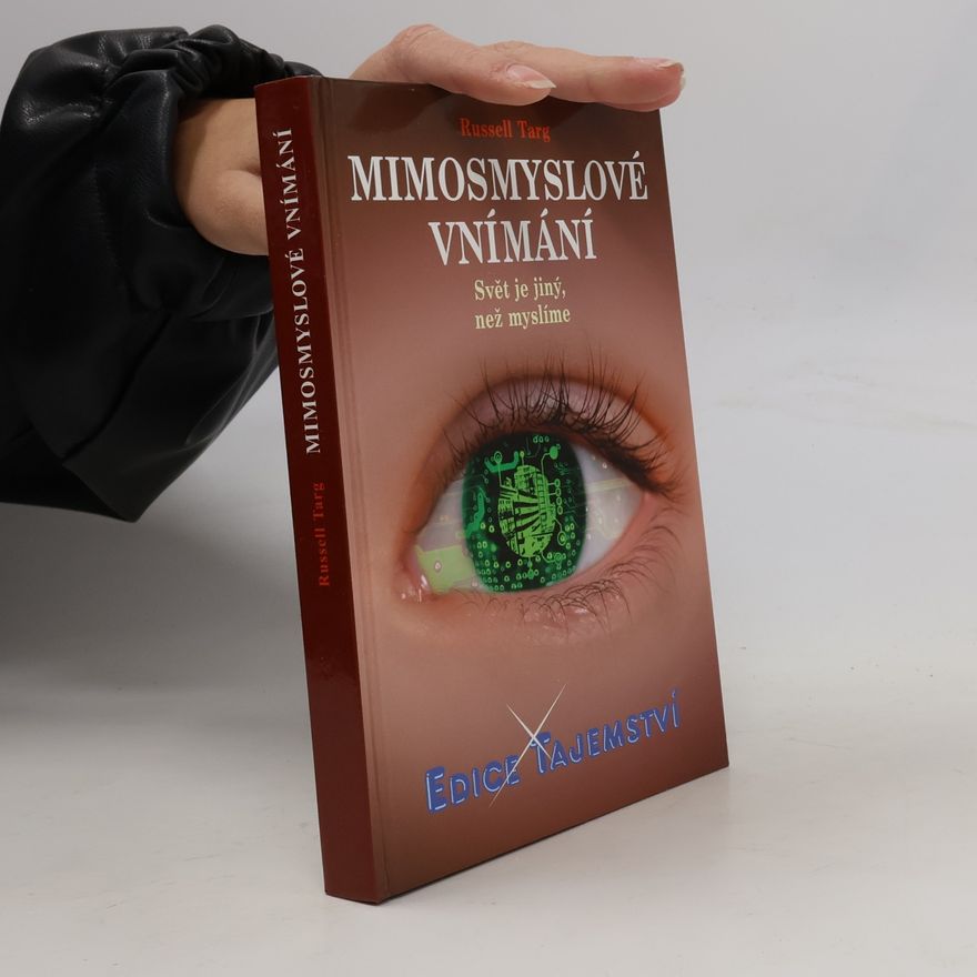 Russel Targ Mimosmyslové vnímání - Svět je jiný, než myslíme