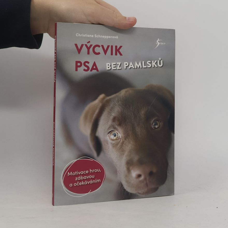 Christiane Schnepper Výcvik psa bez pamlsků : motivace hrou, zábavou a očekáváním