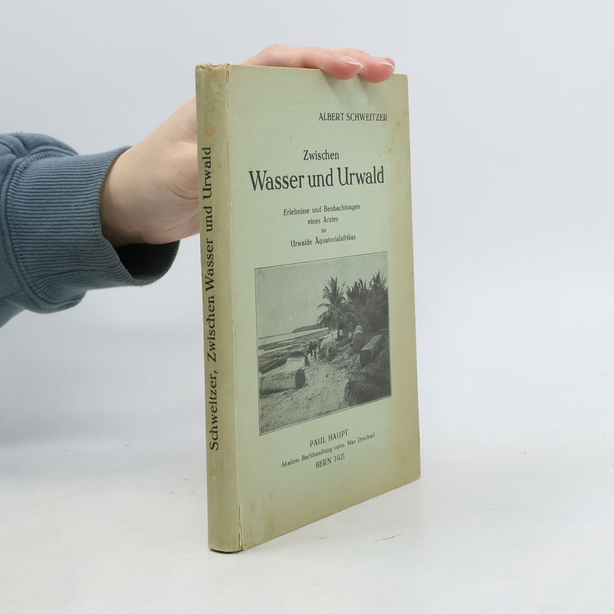 Albert Schweitzer Zwischen Wasser und Urwald