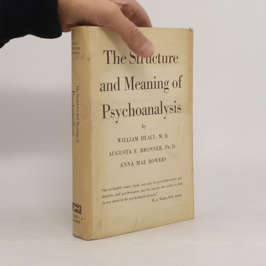 William Healy, M.D. The Structure and Meaning of Psychoanalysis
