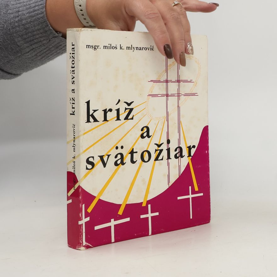 Miloš K. Mlynarovič Kríž a svätožiar