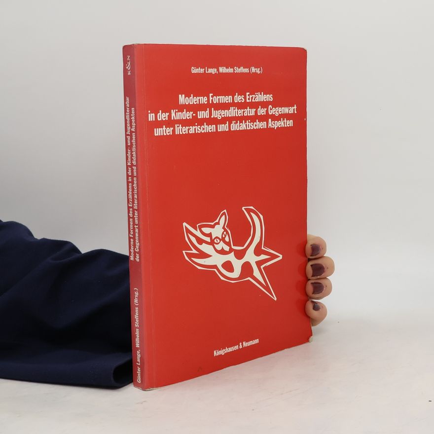 Wilhelm Steffens Schriftenreihe der ... Jugendliteratur Volkach e.V: Moderne Formen des Erzählens in der Kinder- und Jugendliteratur der Gegenwart unter literarischen und didaktischen Aspekten