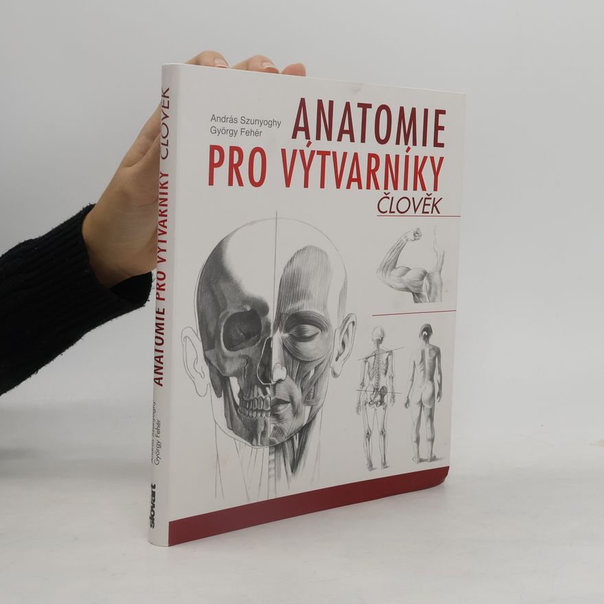 András Szunyoghy Anatomie pro výtvarníky. Člověk