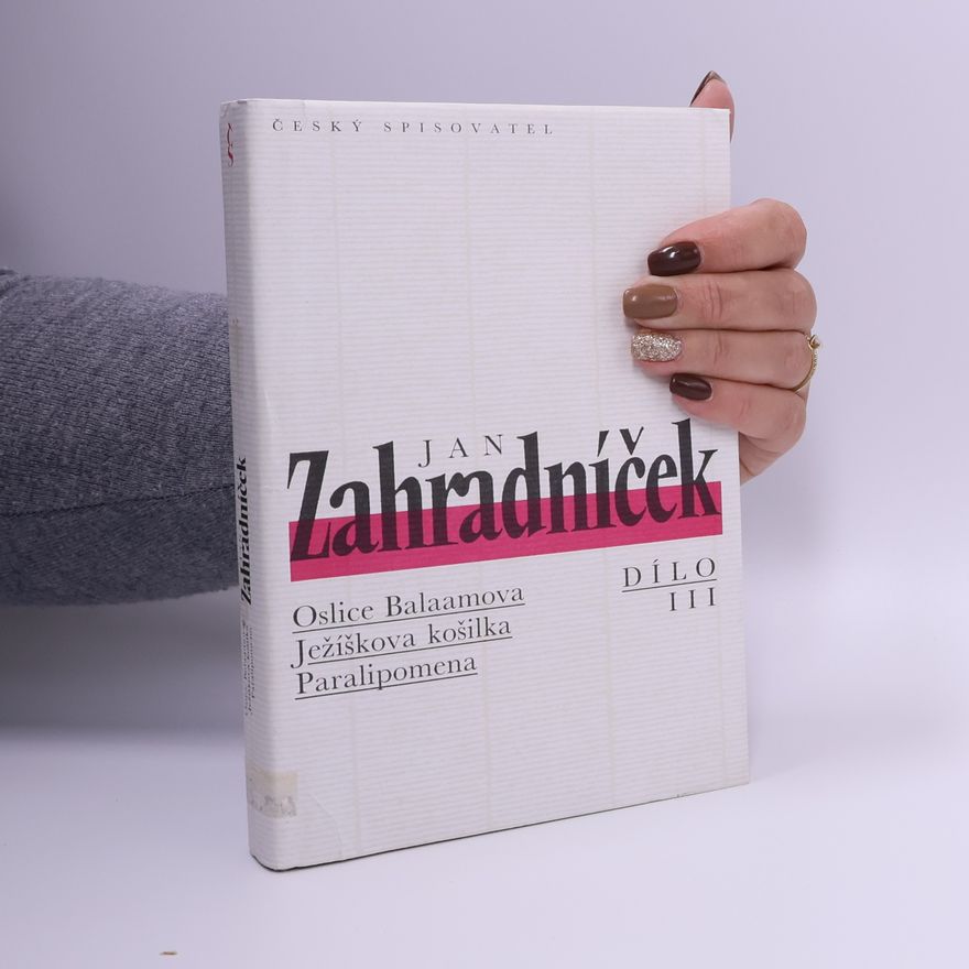Jan Zahradníček Dílo 3. Oslice Balaamova. Ježíškova košilka. Paralipomena.